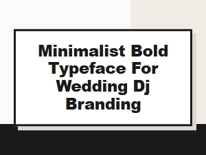 Minimalist Bold Typefaces for Wedding Dj Branding and Modern Event Design